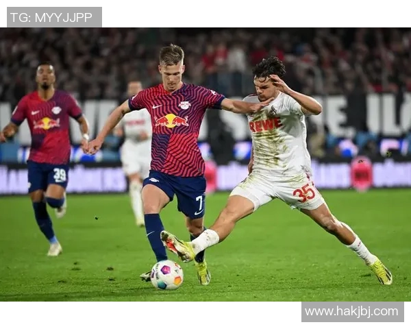 科隆主场迎战莱比锡期待精彩对决与激烈竞争